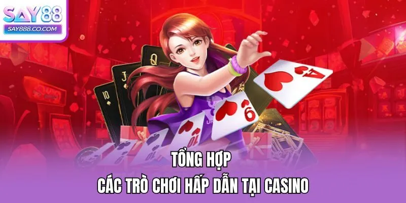 Tổng hợp các trò chơi hấp dẫn tại Casino