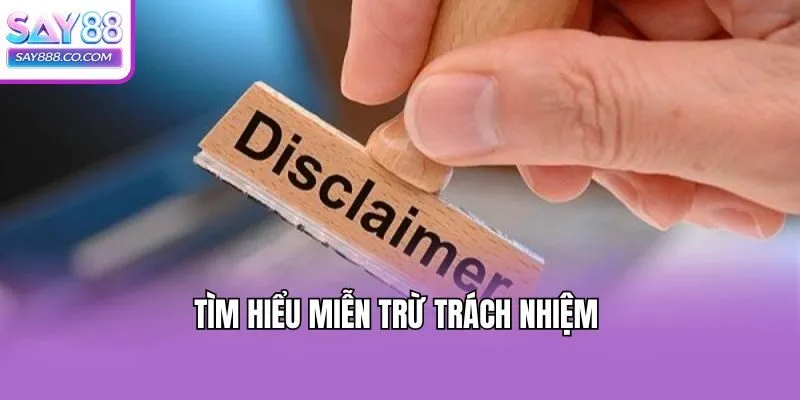 Tìm hiểu miễn trừ trách nhiệm 